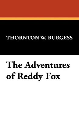 The Adventures of Reddy Fox by Thornton W. Burgess