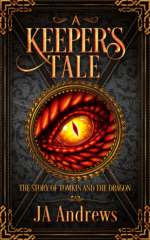 A Keeper's Tale: The Story of Tomkin and the Dragon by J.A. Andrews