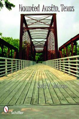 Haunted Austin, Texas by Scott A. Johnson