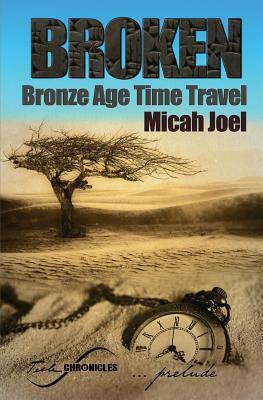 Broken: Bronze Age Time Travel by Micah Joel
