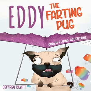 Eddy the Farting Pug: Crazy Flying Adventure by Jeffrey Blatt