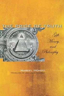The Price of Truth: Gift, Money, and Philosophy by Marcel Hénaff