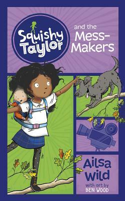 Squishy Taylor and the Mess Makers by Ailsa Wild