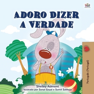 I Love to Tell the Truth (Portuguese Book for Children - Portugal): European Portuguese by Kidkiddos Books, Shelley Admont