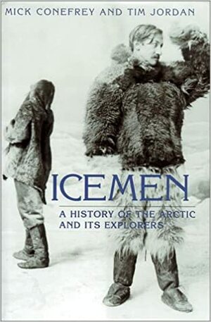 Icemen by Mick Conefrey, Tim Jordan