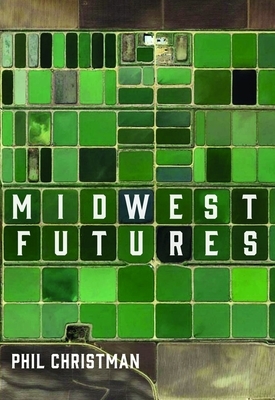Midwest Futures by Phil Christman
