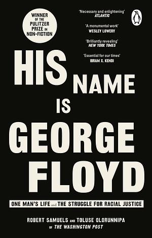 His Name Is George Floyd: WINNER OF THE PULITZER PRIZE IN NON-FICTION by Robert Samuels, Robert Samuels, Toluse Olorunnipa