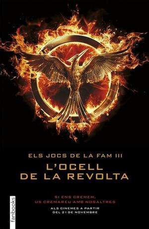 Els Jocs de la Fam 3. L'ocell de la revolta by Suzanne Collins