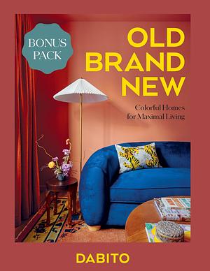 Old Brand New: Colorful Homes for Maximal Living [An Interior Design Book] by Dabito