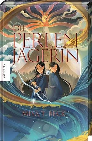 Die Perlenjägerin: Mit Farbschnitt in limitierter Auflage by Miya T. Beck