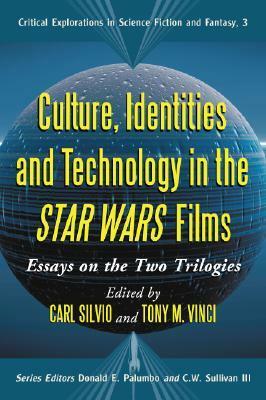 Culture, Identities and Technology in the Star Wars Films: Essays on the Two Trilogies by Tony M. Vinci, Carl Silvio