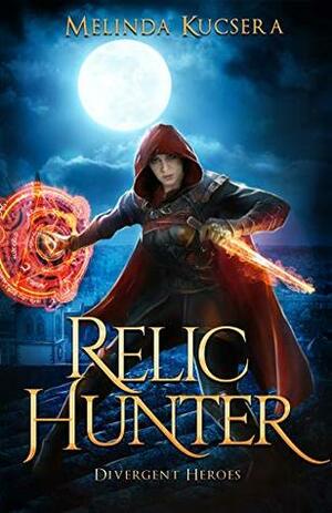 Relic Hunter: Divergent Heroes (Curse Breaker Book 7) by Melinda Kucsera
