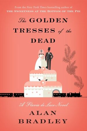 The Golden Tresses of the Dead: Flavia de Luce #10 by Alan Bradley