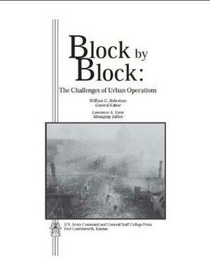 Block by Block: The Challenges of Urban Operations by William G. Robertson