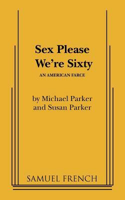 Sex Please We're Sixty by Susan Parker, Michael Parker