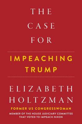 The Case for Impeaching Trump by Elizabeth Holtzman