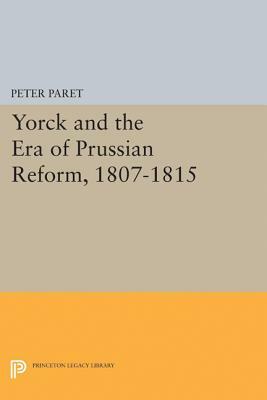 Yorck and the Era of Prussian Reform by Peter Paret