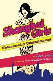 Shanghai Girls: Uncensored & Unsentimental by Lan Lan