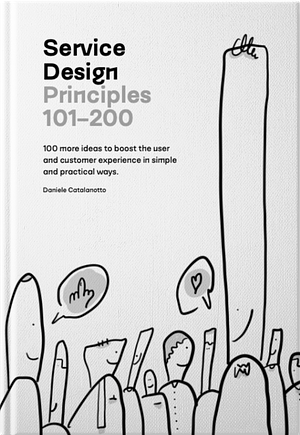 Service Design Principles 101-200: 100 More Ideas to Boost the User and Customer Experience in Simple and Practical Ways by Daniele Catalanotto