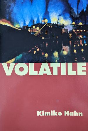 Volatile by Kimiko Hahn