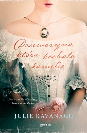 Dziewczyna, która kochała kamelie by Julie Kavanagh