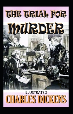 The Trial for Murder Illustrated by Charles Dickens