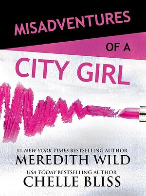 Misadventures of a City Girl by Chelle Bliss, Meredith Wild