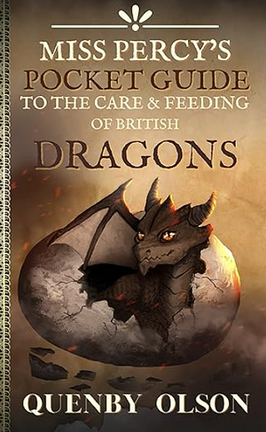 Miss Percy's Pocket Guide to the Care and Feeding of British Dragons by Quenby Olson, Quenby Olson