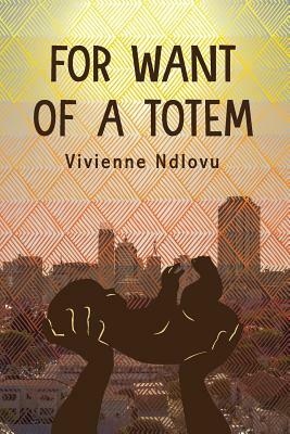 For Want of a Totem by Vivienne Ndlovu