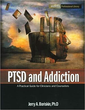 PTSD and Addiction by Jerry A. Boriskin