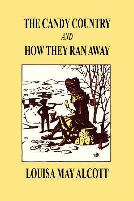 The Candy Country and How They Ran Away by Louisa May Alcott