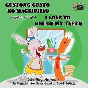 Gustong-gusto ko Magsipilyo I Love to Brush My Teeth: Tagalog English Bilingual Edition by Kidkiddos Books, Shelley Admont