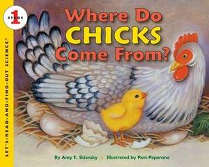 Where Do Chicks Come From? by Pam Paparone, Pamela Paparone, Amy E. Sklansky