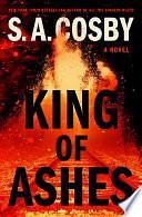 King of Ashes: A Novel by S. A. Cosby