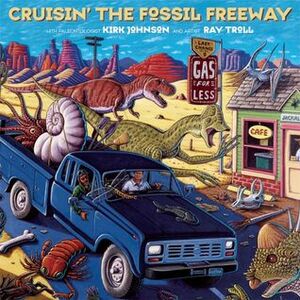 Cruisin' the Fossil Freeway: A Road Trip Through the Best of the Prehistoric American West by Kirk R. Johnson, Ray Troll
