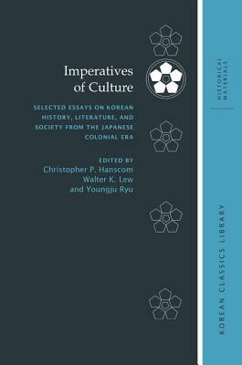 Imperatives of Culture: Selected Essays on Korean History, Literature, and Society from the Japanese Colonial Era by 