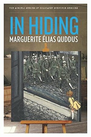 In Hiding (The Azrieli Series of Holocaust Survivor Memoirs) by Phyllis Aronoff, Marguerite Elias Quddus, Naomi/ Elizabeth Azrieli/ Lasserre