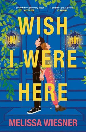 Wish I Were Here: A charming and whimsical new opposites-attract romance! by Melissa Wiesner