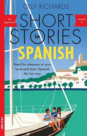 Short Stories In Spanish for Beginners Volume 2: Read for pleasure at your level, expand your vocabulary and learn Spanish the fun way! by Olly Richards