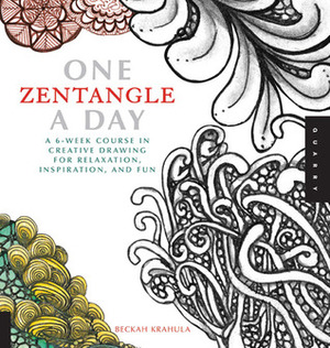 One Zentangle A Day: A 6-Week Course in Creative Drawing for Relaxation, Inspiration, and Fun by Beckah Krahula