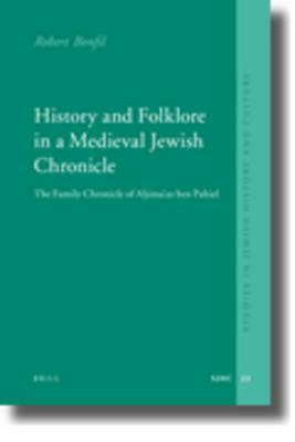 History and Folklore in a Medieval Jewish Chronicle: The Family Chronicle of A&#7717;ima&#703;az Ben Paltiel by Robert Bonfil