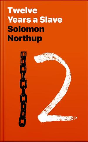 Twelve Years a Slave by Solomon Northup