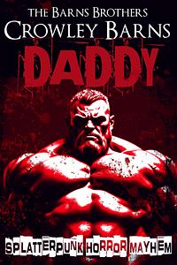 DADDY: SPLATTERPUNK HORROR MAYHEM by Crowley Barns