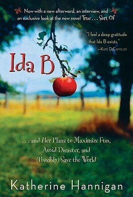 Ida B: . . . and Her Plans to Maximize Fun, Avoid Disaster, and (Possibly) Save the World by Katherine Hannigan