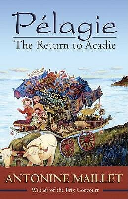 Pelagie: The Return to Acadie by Antonine Maillet