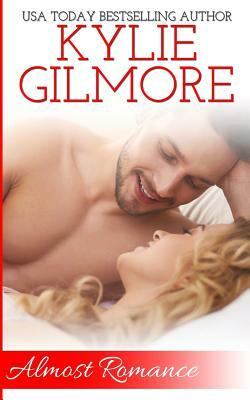 Almost Romance by Kylie Gilmore