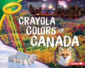 Crayola (R) Colors of Canada by Mari Schuh