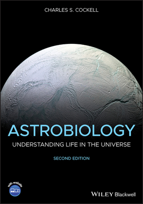 Astrobiology: Understanding Life in the Universe by Charles S. Cockell