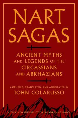 Nart Sagas: Ancient Myths and Legends of the Circassians and Abkhazians by 