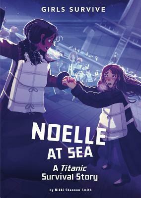 Noelle at Sea: A Titanic Survival Story by Nikki Shannon Smith, Alessia Trunfio